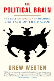 The Political Brain (The Role of Emotion in Deciding the Fate of the Nation) by Drew Westen, 9781586485733