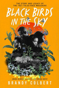 Black Birds in the Sky (The Story and Legacy of the 1921 Tulsa Race Massacre) by Brandy Colbert, 9780063056664
