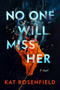 No One Will Miss Her (A Novel) by Kat Rosenfield, 9780063057012
