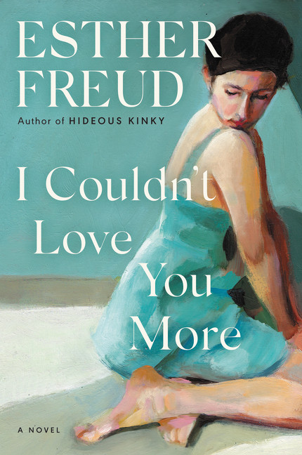 I Couldn't Love You More (A Novel) by Esther Freud, 9780063057180