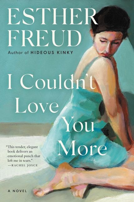 I Couldn't Love You More (A Novel) by Esther Freud, 9780063057180