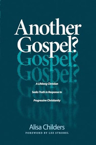 Another Gospel? (A Lifelong Christian Seeks Truth in Response to Progressive Christianity) by Alisa Childers, Lee Strobel, 9781496441737