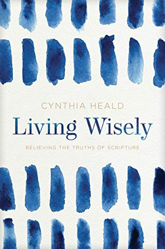 Living Wisely (Believing the Truths of Scripture) by Cynthia Heald, 9781641582001