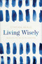 Living Wisely (Believing the Truths of Scripture) by Cynthia Heald, 9781641582001