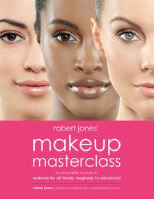 Robert Jones' Makeup Masterclass (A Complete Course in Makeup for All Levels, Beginner to Advanced) by Robert Jones, 9781592337835