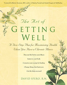 The Art of Getting Well (A Five-Step Plan for Maximizing Health When You Have a Chronic Illness) - 9781630267735 by David Spero, R.N., Martin L. Rossman, 9781630267735
