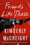 Friends Like These (A Novel) by Kimberly McCreight, 9780063061569