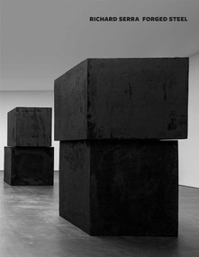 Richard Serra: Forged Steel by Richard Serra, Richard Shiff, 9781941701171