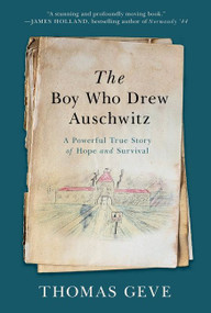 The Boy Who Drew Auschwitz (A Powerful True Story of Hope and Survival) by Thomas Geve, 9780063061996