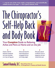 The Chiropractor's Self-Help Back and Body Book (Your Complete Guide to Relieving Aches and Pains at Home and on the Job) by Samuel Homola, D.C., 9780897933766