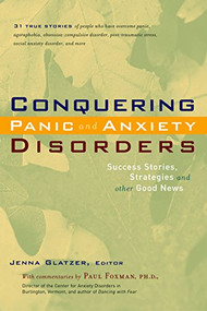 Conquering Panic and Anxiety Disorders (Success Stories, Strategies, and Other Good News) by Jenna Glatzer, Paul Foxman, 9781630267766