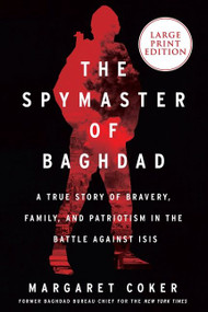 The Spymaster of Baghdad (A True Story of Bravery, Family, and Patriotism in the Battle Against ISIS) - 9780063063204 by Margaret Coker, 9780063063204