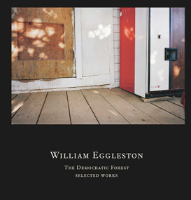 William Eggleston: The Democratic Forest (Selected Works) by William Eggleston, Alexander Nemerov, 9781941701423