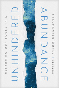 Unhindered Abundance (Restoring Our Souls in a Fragmented World) by Ken Baugh, 9781641581943