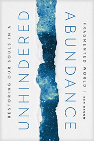 Unhindered Abundance (Restoring Our Souls in a Fragmented World) by Ken Baugh, 9781641581943