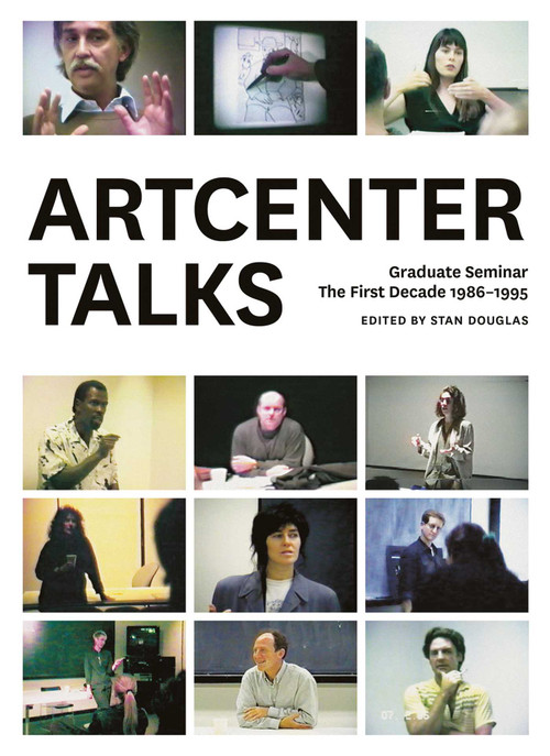 ArtCenter Talks: The First Decade by Stan Douglas, Jason E. Smith, Diana Thater, 9781941701522