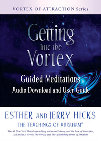Getting into the Vortex (Guided Meditations Audio Download and User Guide) by Esther Hicks, Jerry Hicks, 9781401961824
