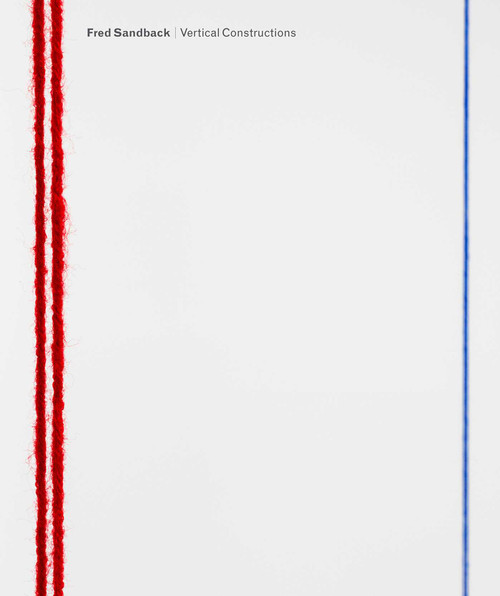 Fred Sandback: Vertical Constructions by Fred Sandback, Yve-Alain Bois, David Gray, Lisa Le Feuvre, 9781941701577