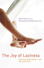 The Joy of Laziness (Why Life Is Better Slower and How to Get There) - 9781630267841 by Peter Axt, Michaela Axt-Gadermann, 9781630267841