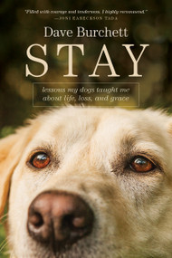 Stay (Lessons My Dogs Taught Me about Life, Loss, and Grace) by Dave Burchett, 9781496443014