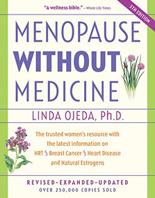Menopause Without Medicine (The Trusted Women's Resource with the Latest Information on HRT, Breast Cancer, Heart Disease, and Natural Estrogens) by Linda Ojeda, 9781630267872