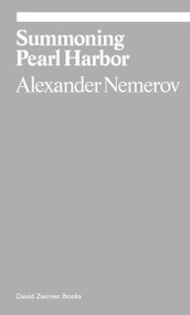 Summoning Pearl Harbor by Alexander Nemerov, 9781941701652