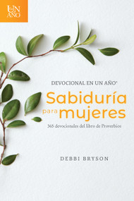 Devocional en un año -- Sabiduría para mujeres (365 devocionales del libro de Proverbios) (Spanish Edition) by Debbi Bryson, 9781496443632
