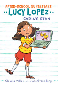 Lucy Lopez: Coding Star by Claudia Mills, Grace Zong, 9780823446285