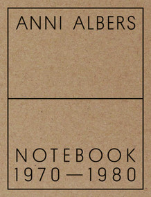 Anni Albers: Notebook 1970-1980 by Anni Albers, Brenda Danilowitz, 9781941701744