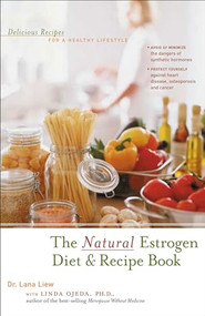 The Natural Estrogen Diet and Recipe Book (Delicious Recipes for a Healthy Lifestyle) by Lana Liew, Linda Ojeda, 9780897934152