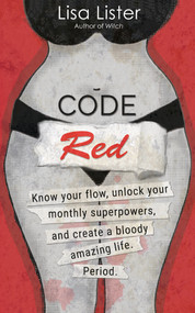 Code Red (Know Your Flow, Unlock Your Superpowers, and Create a Bloody Amazing Life. Period.) by Lisa Lister, 9781401961213