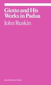 Giotto and His Works in Padua by John Ruskin, 9781941701799