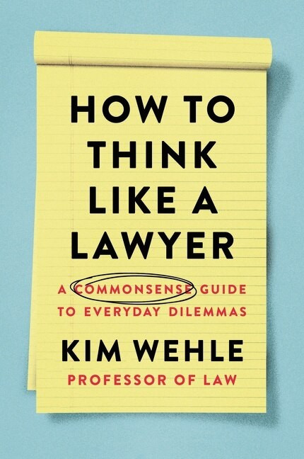 How to Think Like a Lawyer by Kim Wehle, 9780063067561