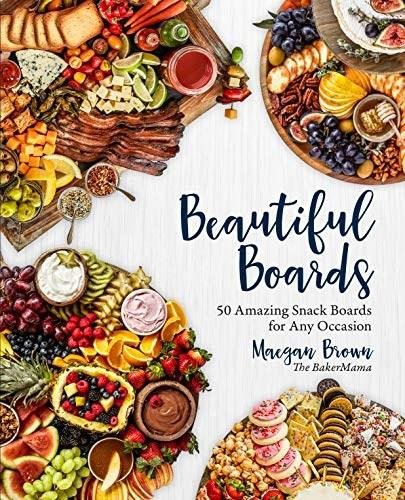 Beautiful Boards (50 Amazing Snack Boards for Any Occasion) by Maegan Brown, 9781631066474