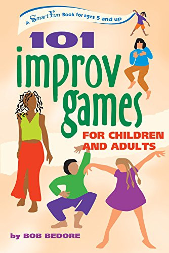 101 Improv Games for Children and Adults (A Smart Fun Book for Ages 5 and Up) by Bob Bedore, 9780897934244