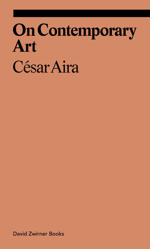 On Contemporary Art by Cesar Aira, Katherine Silver, Will Chancellor, Alexandra Kleeman, 9781941701867