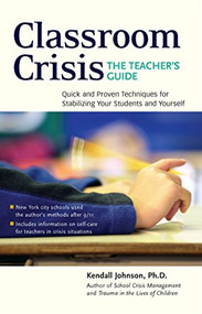 Classroom Crisis: The Teacher's Guide (Quick and Proven Techniques for Stabilizing Your Students and Yourself) by Kendall Johnson, Marjorie Robbins, 9780897934329