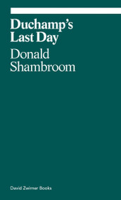 Duchamp's Last Day by Donald Shambroom, 9781941701874