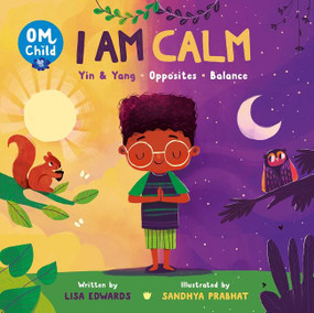 Om Child: I Am Calm (Yin & Yang, Opposites, and Balance) by Lisa Edwards, Sandhya Prabhat, 9780063068414