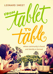 From Tablet to Table (Where Community Is Found and Identity Is Formed) - 9781641582452 by Leonard Sweet, 9781641582452