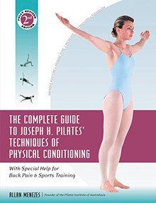The Complete Guide to Joseph H. Pilates' Techniques of Physical Conditioning (With Special Help for Back Pain and Sports Training) - 9781630267377 by Allan Menezes, 9781630267377