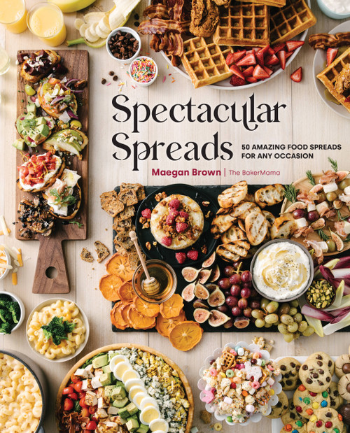 Spectacular Spreads (50 Amazing Food Spreads for Any Occasion) by Maegan Brown, 9781631067426