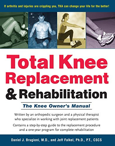 Total Knee Replacement and Rehabilitation (The Knee Owner's Manual) by Daniel J. Brugioni, Jeff Falkel, 9781630266912