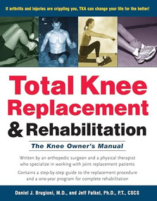 Total Knee Replacement and Rehabilitation (The Knee Owner's Manual) - 9780897934398 by Daniel J. Brugioni, Jeff Falkel, 9780897934398