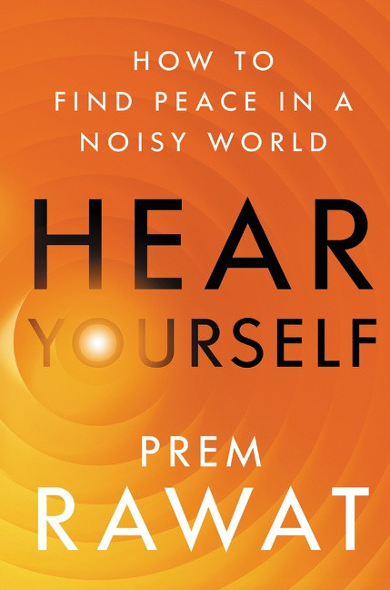 Hear Yourself (How to Find Peace in a Noisy World) by Prem Rawat, 9780063070745