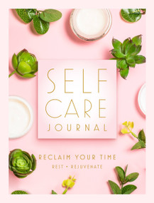 Self Care Journal (Reclaim Your Time - Rest • Rejuvenate) by Editors of Rock Point, 9781631067891