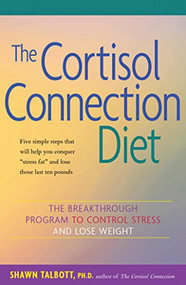 The Cortisol Connection Diet (The Breakthrough Program to Control Stress and Lose Weight) by Shawn Talbott, Heidi Skolnik, 9780897934503
