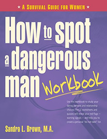 How to Spot a Dangerous Man Workbook (A Survival Guide for Women) by Sandra L. Brown, 9781630266950