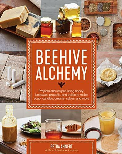 Beehive Alchemy (Projects and recipes using honey, beeswax, propolis, and pollen to make soap, candles, creams, salves, and more) by Petra Ahnert, 9781631594915