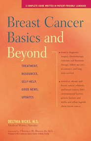 Breast Cancer Basics and Beyond (Treatments, Resources, Self-Help, Good News, Updates) by Delthia Ricks, 9780897934541